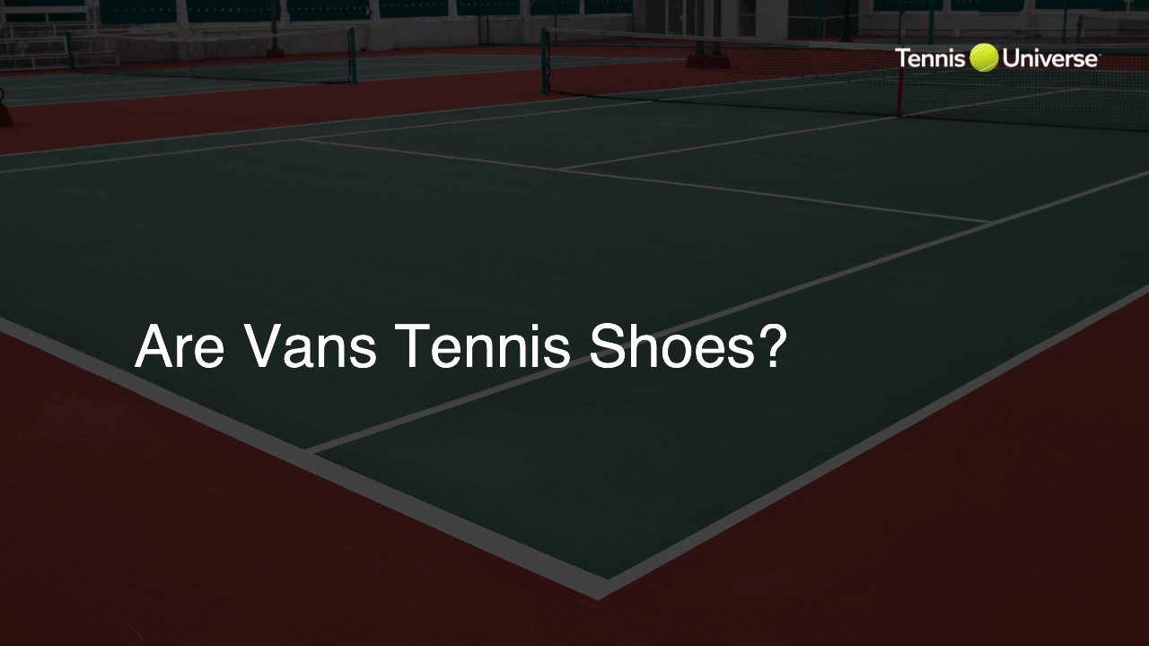 Are Vans Tennis Shoes?