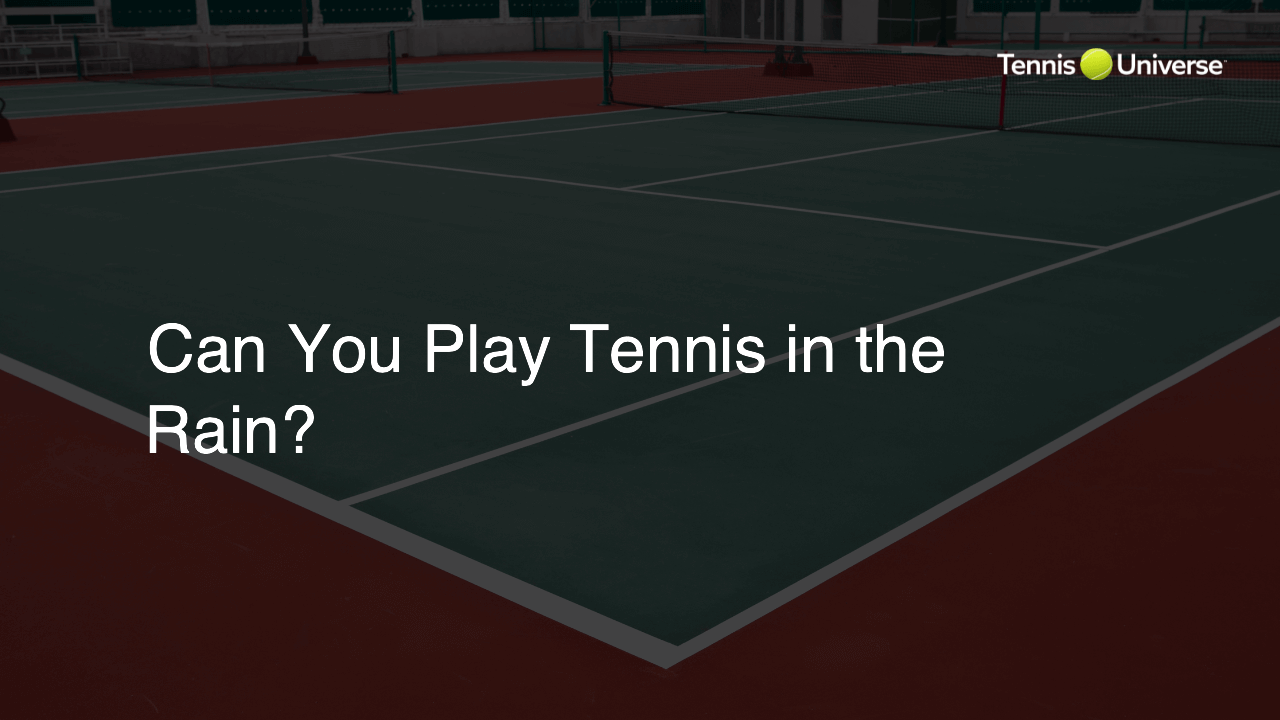 Can You Play Tennis in the Rain?