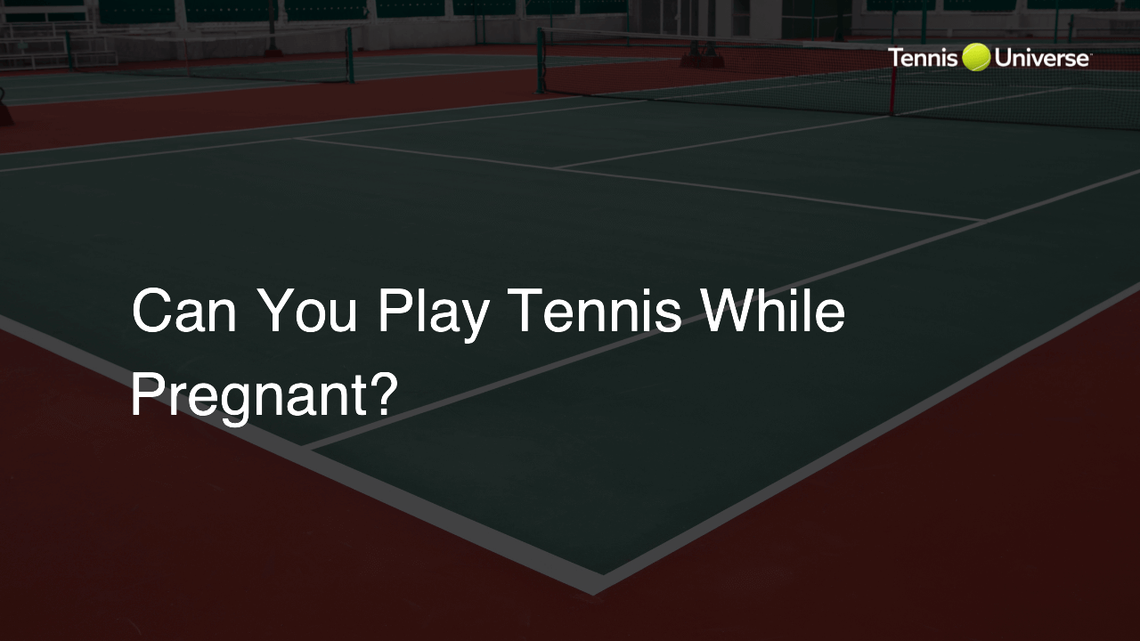 Can You Play Tennis While Pregnant?