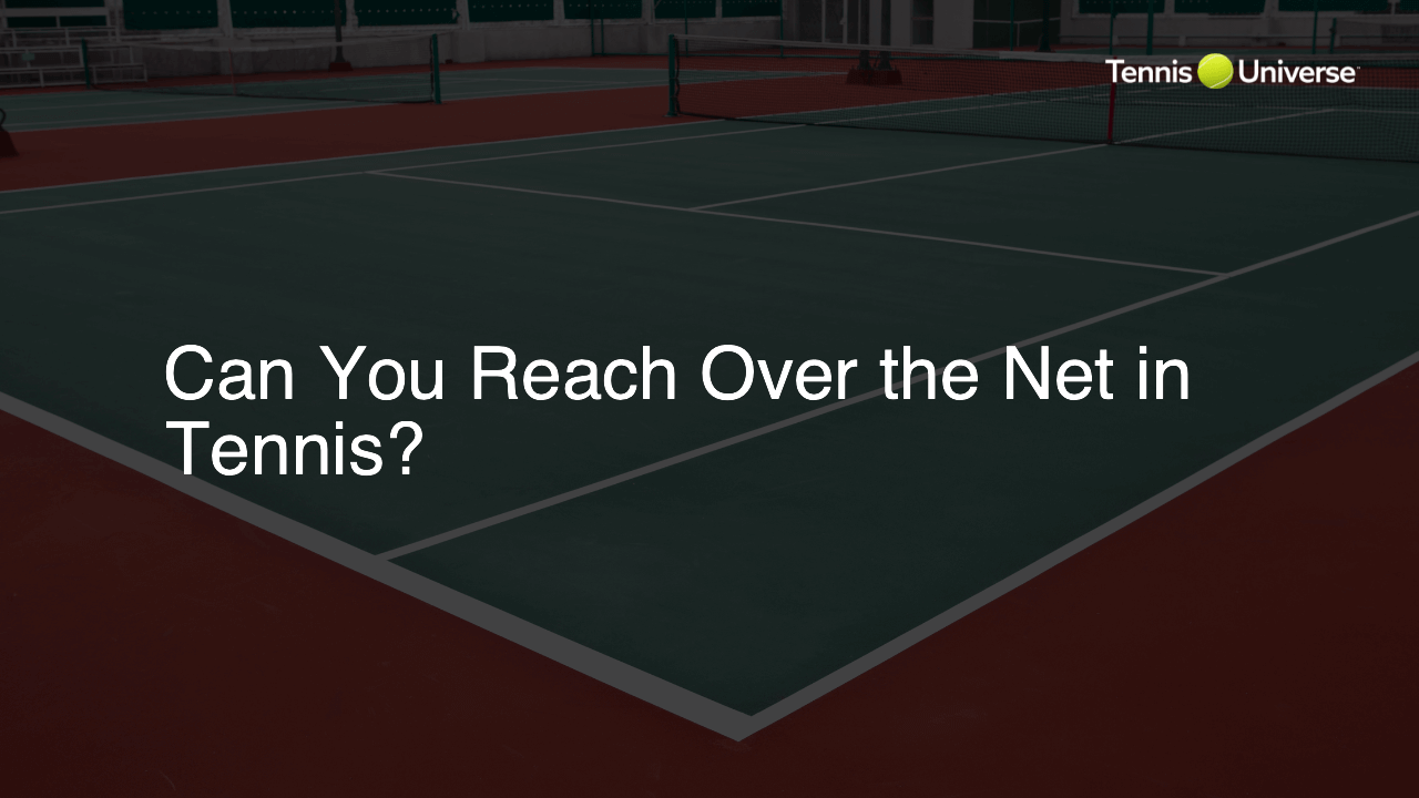 Can You Reach Over the Net in Tennis?