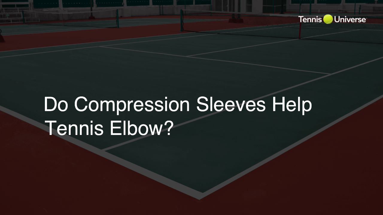 Do Compression Sleeves Help Tennis Elbow?