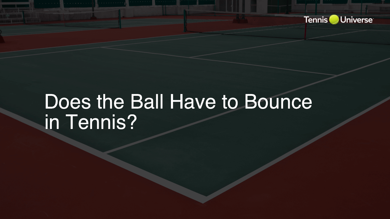 Does the Ball Have to Bounce in Tennis?