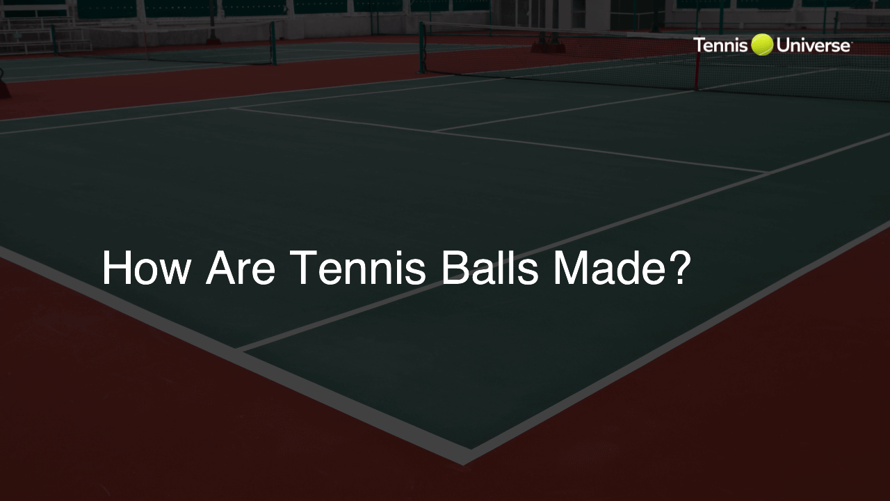How Are Tennis Balls Made?