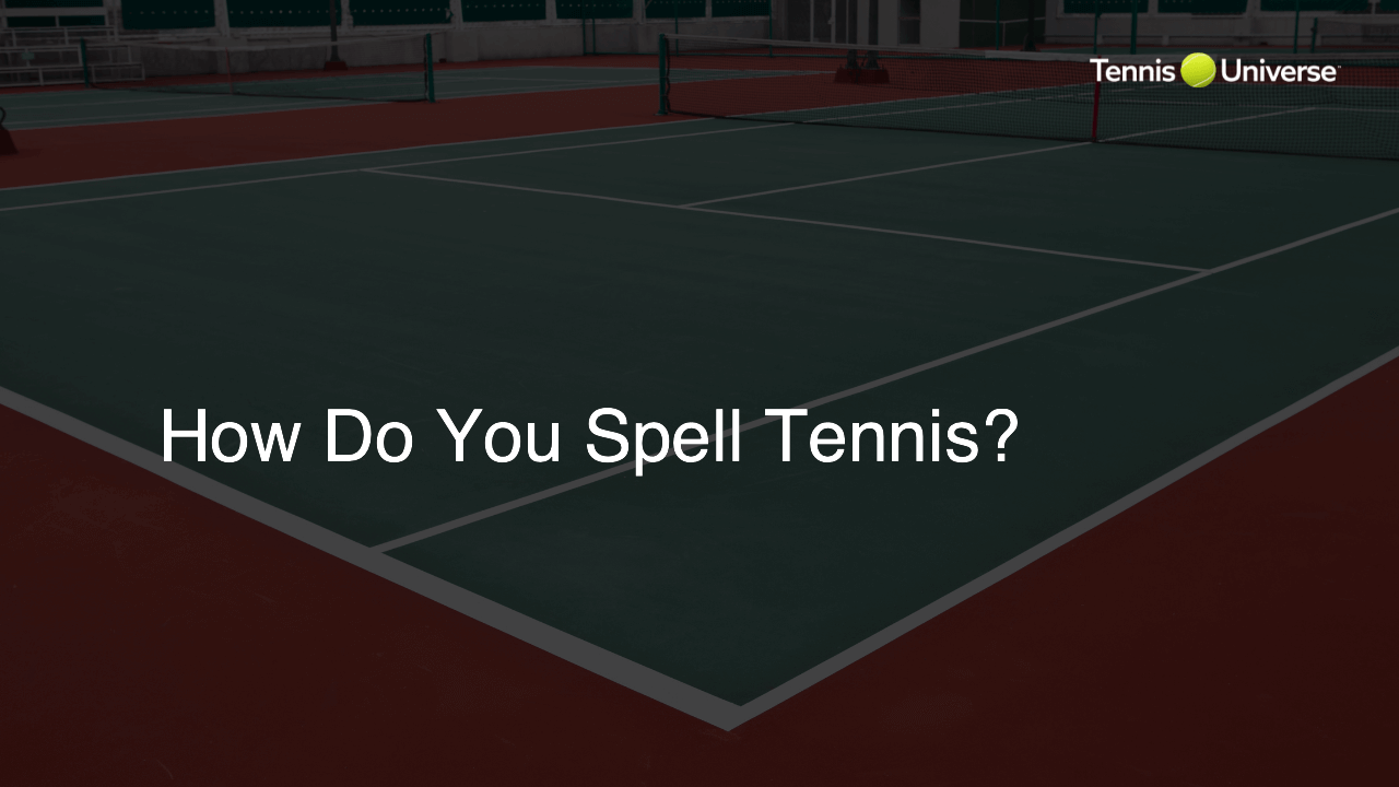 How Do You Spell Tennis?