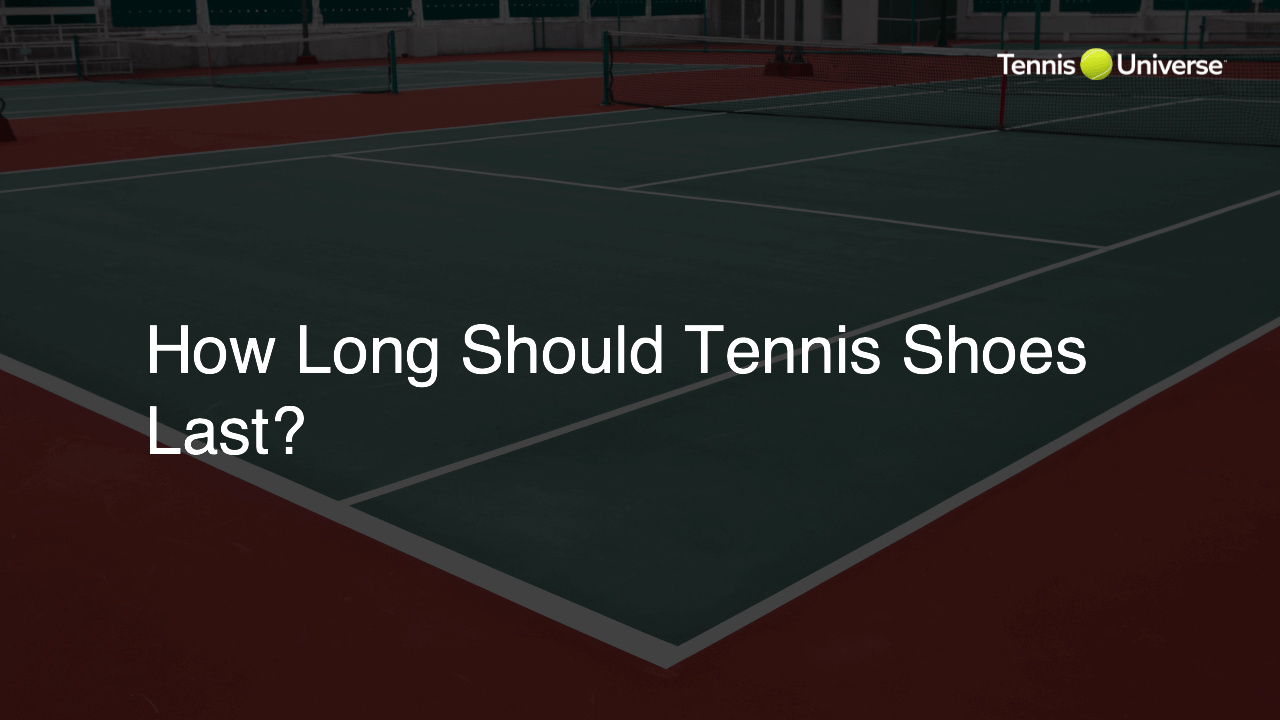 How Long Should Tennis Shoes Last?