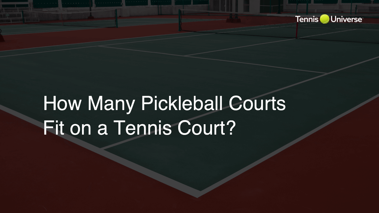 How Many Pickleball Courts Fit on a Tennis Court?