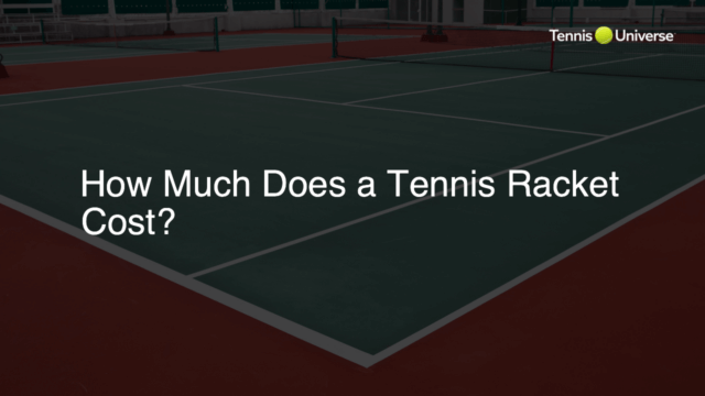 How Much Does a Tennis Racket Cost?