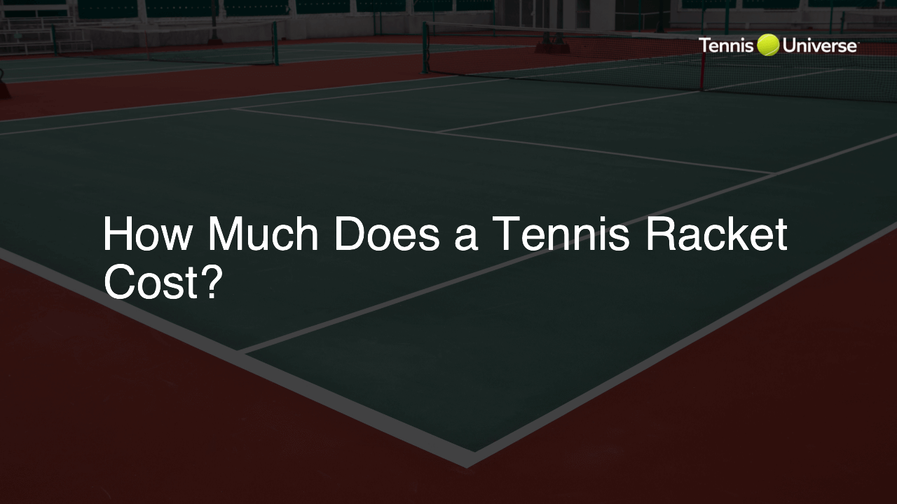 How Much Does a Tennis Racket Cost?