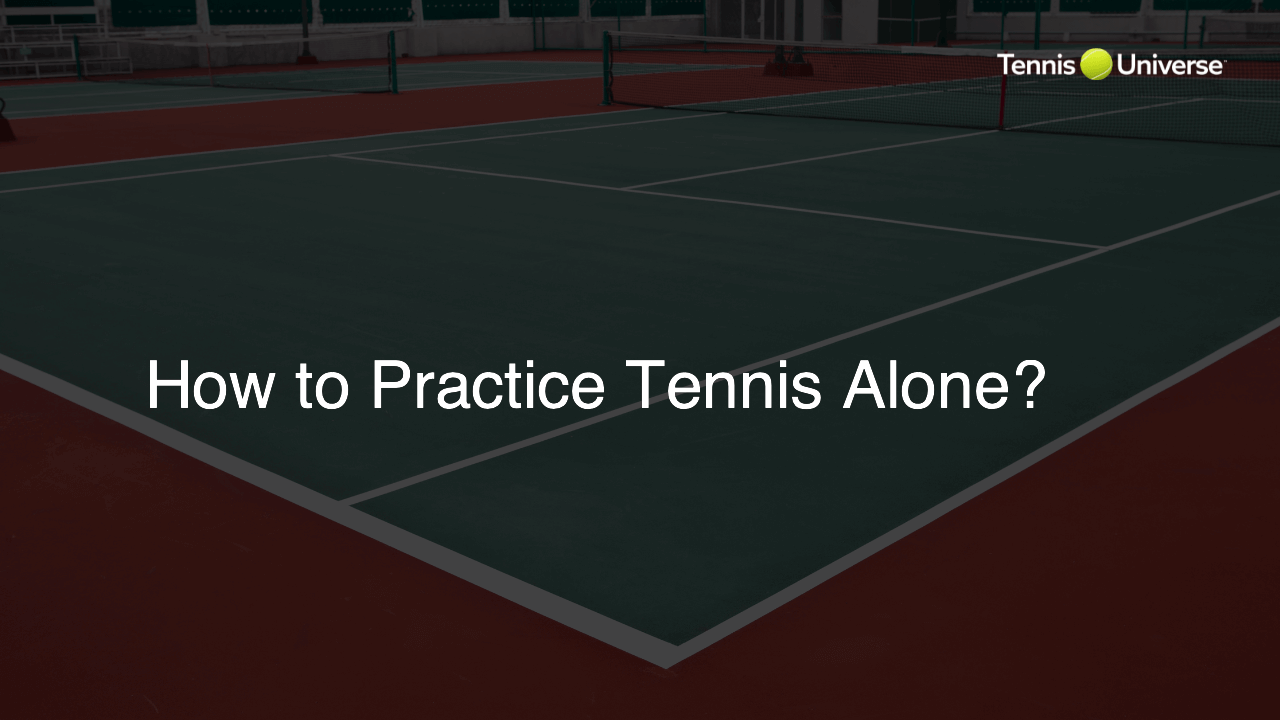 How to Practice Tennis Alone?