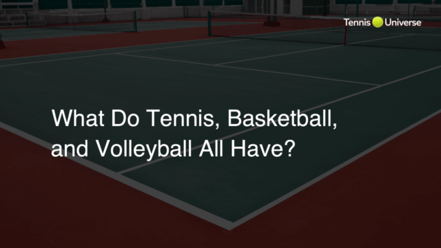 What Do Tennis, Basketball, and Volleyball All Have?
