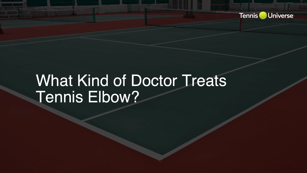 What Kind of Doctor Treats Tennis Elbow?