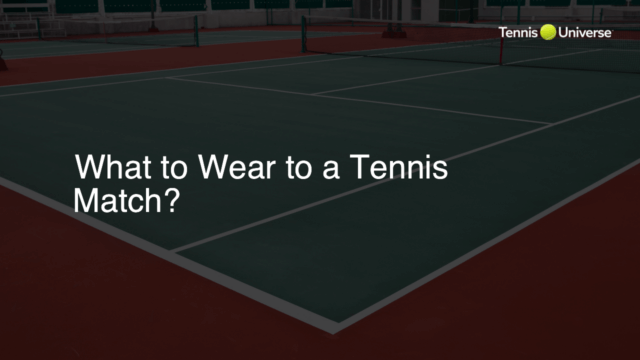 What to Wear to a Tennis Match?