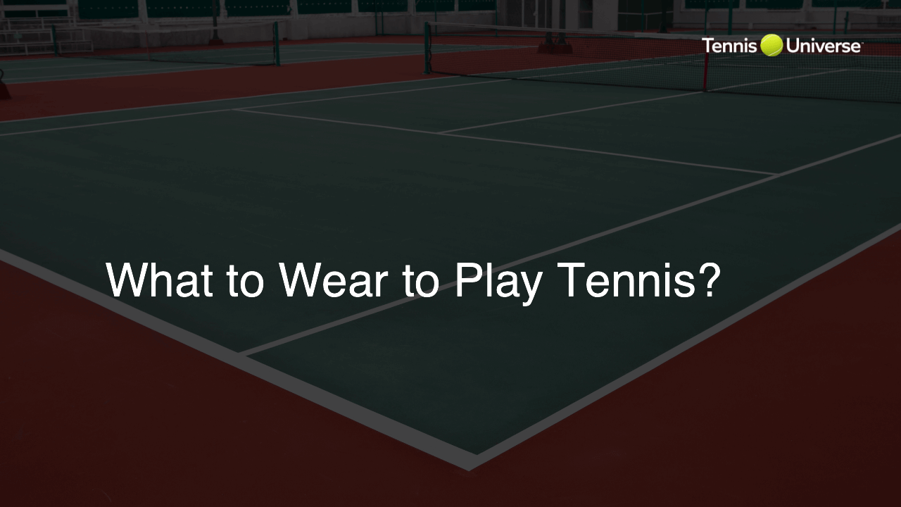 What to Wear to Play Tennis?