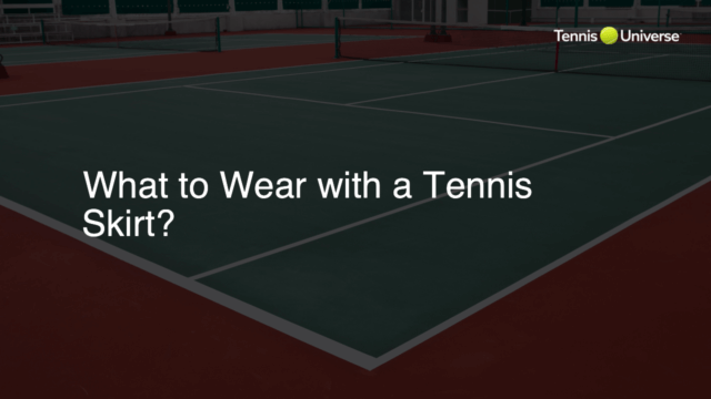 What to Wear with a Tennis Skirt?