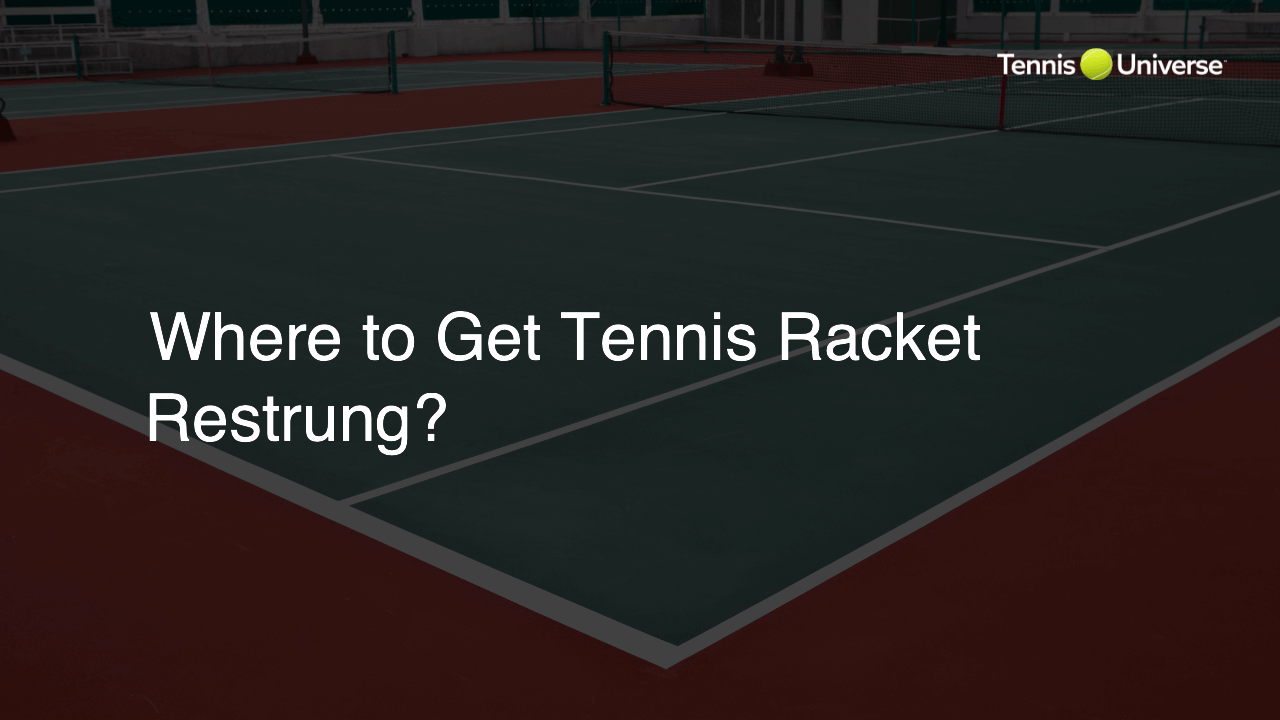 Where to Get Tennis Racket Restrung?