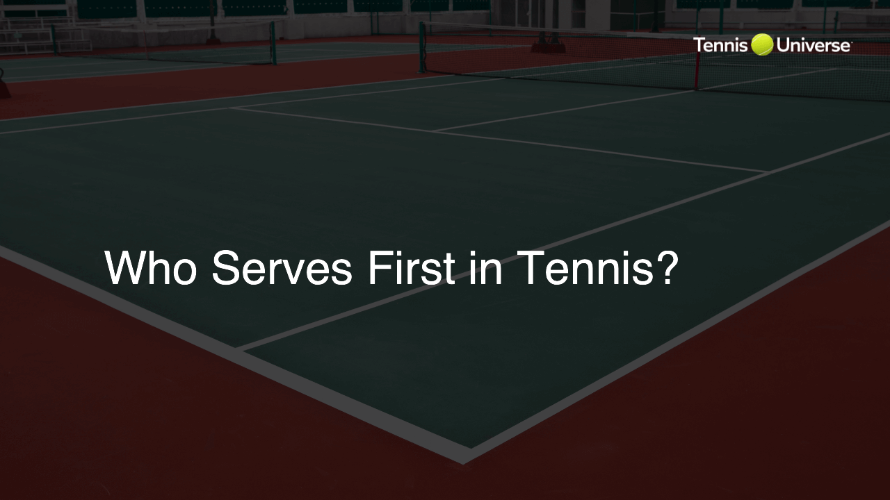 Who Serves First in Tennis?