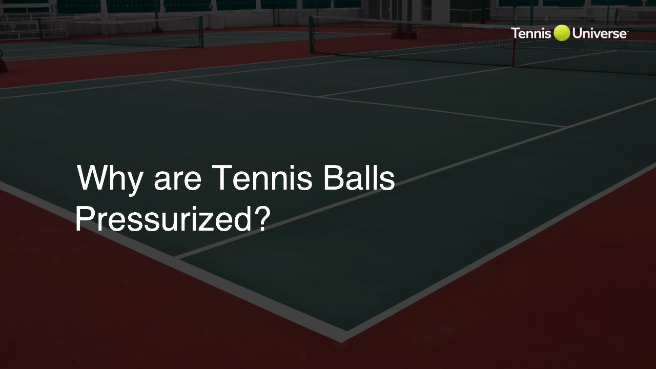 Why are Tennis Balls Pressurized?