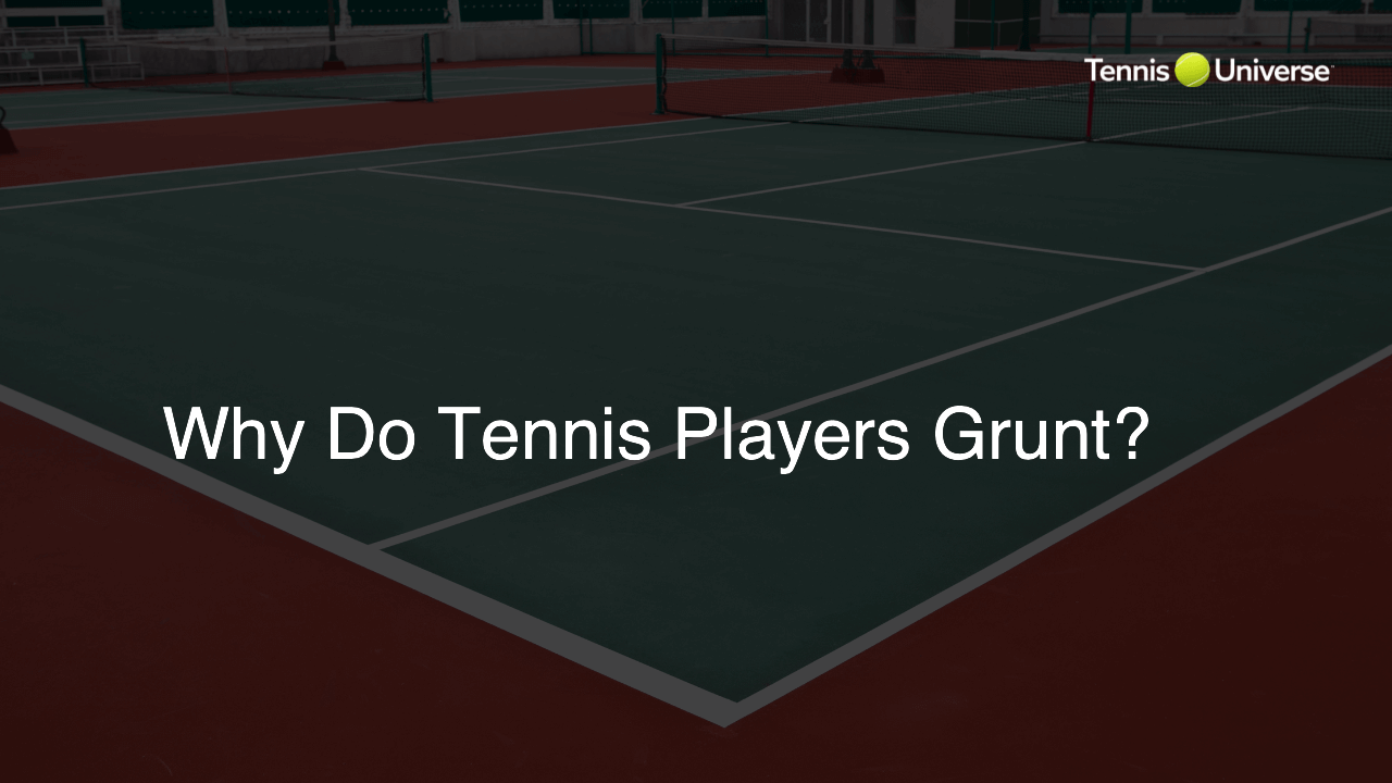 Why Do Tennis Players Grunt?